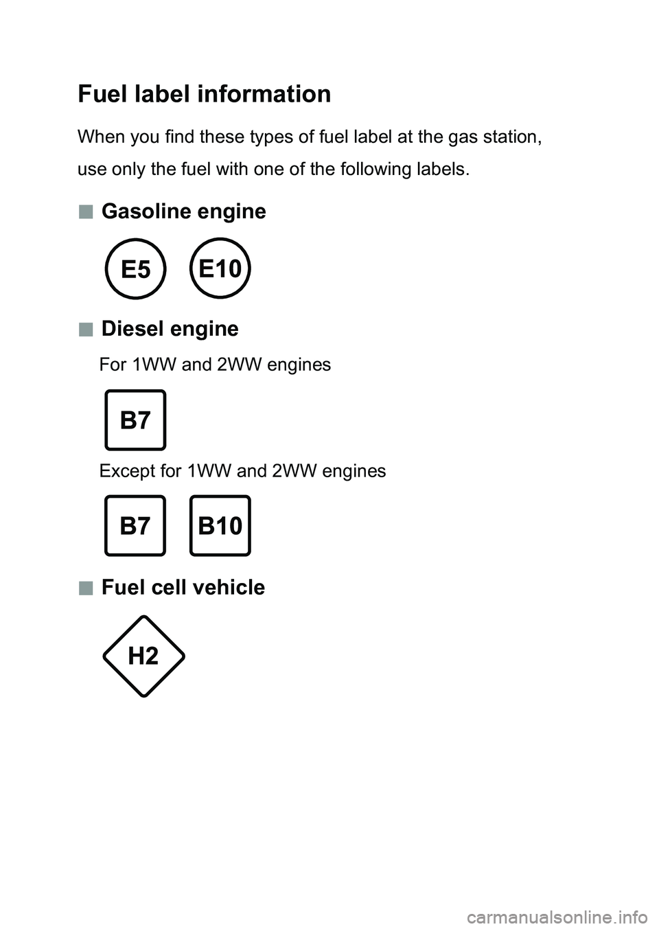TOYOTA AURIS 2017 Owners Manual (in English) Fuel label information
When you find these types of fuel label at the gas station,
use only the fuel with one of the following labels.
Gasoline engine
Diesel engine
For 1WW and 2WW eng TOYOTA AURIS 2017 Owners Manual (in English) Fuel label information
When you find these types of fuel label at the gas station,
use only the fuel with one of the following labels.
Gasoline engine
Diesel engine
For 1WW and 2WW eng