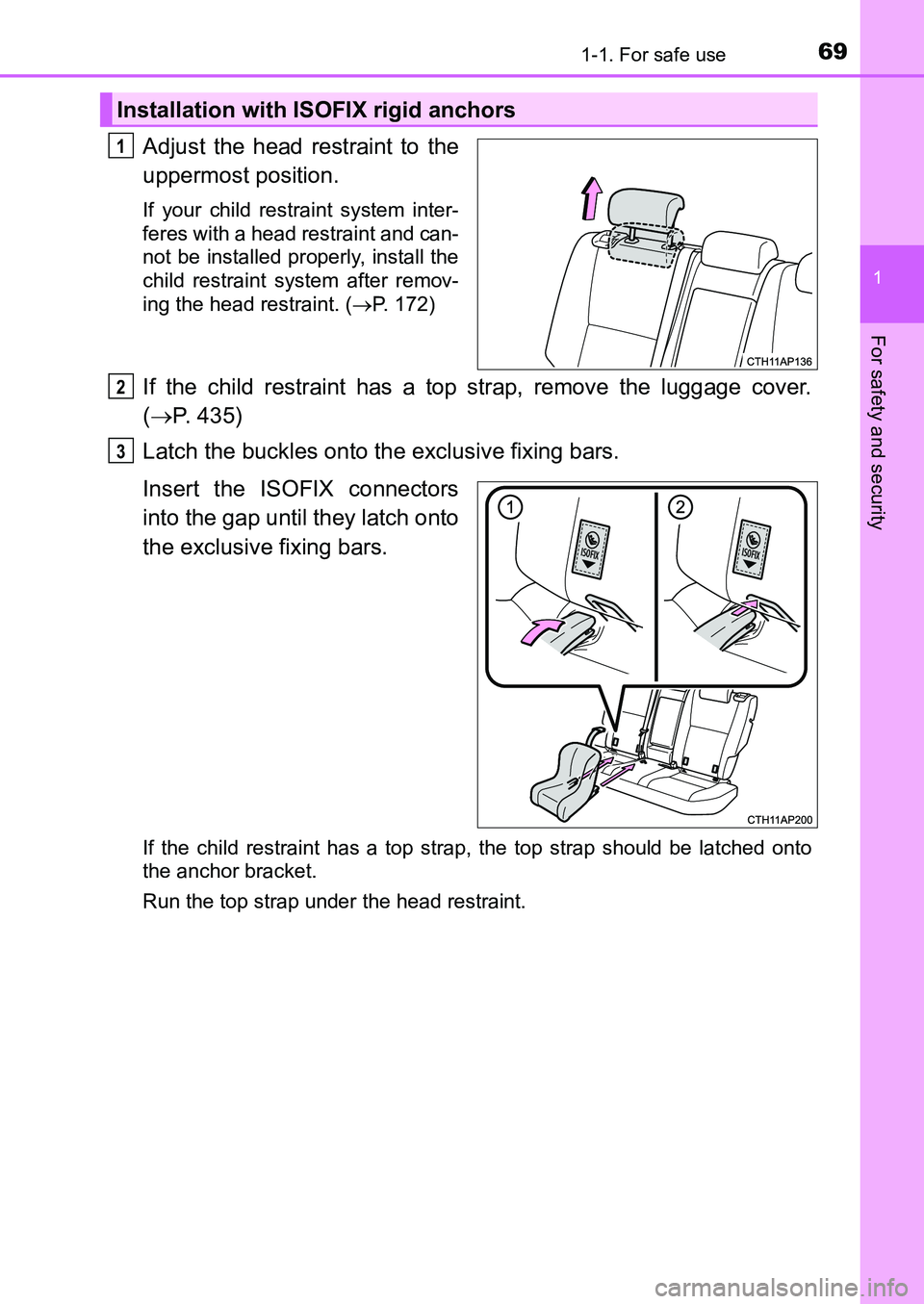 TOYOTA AURIS 2017 (in English) Repair Manual 691-1. For safe use
1
For safety and security
UK AURIS_HB_EE (OM12K97E)
Adjust the head restraint to the
uppermost position.
If your child restraint system inter-
feres with a head restraint and can- TOYOTA AURIS 2017 (in English) Repair Manual 691-1. For safe use
1
For safety and security
UK AURIS_HB_EE (OM12K97E)
Adjust the head restraint to the
uppermost position.
If your child restraint system inter-
feres with a head restraint and can-