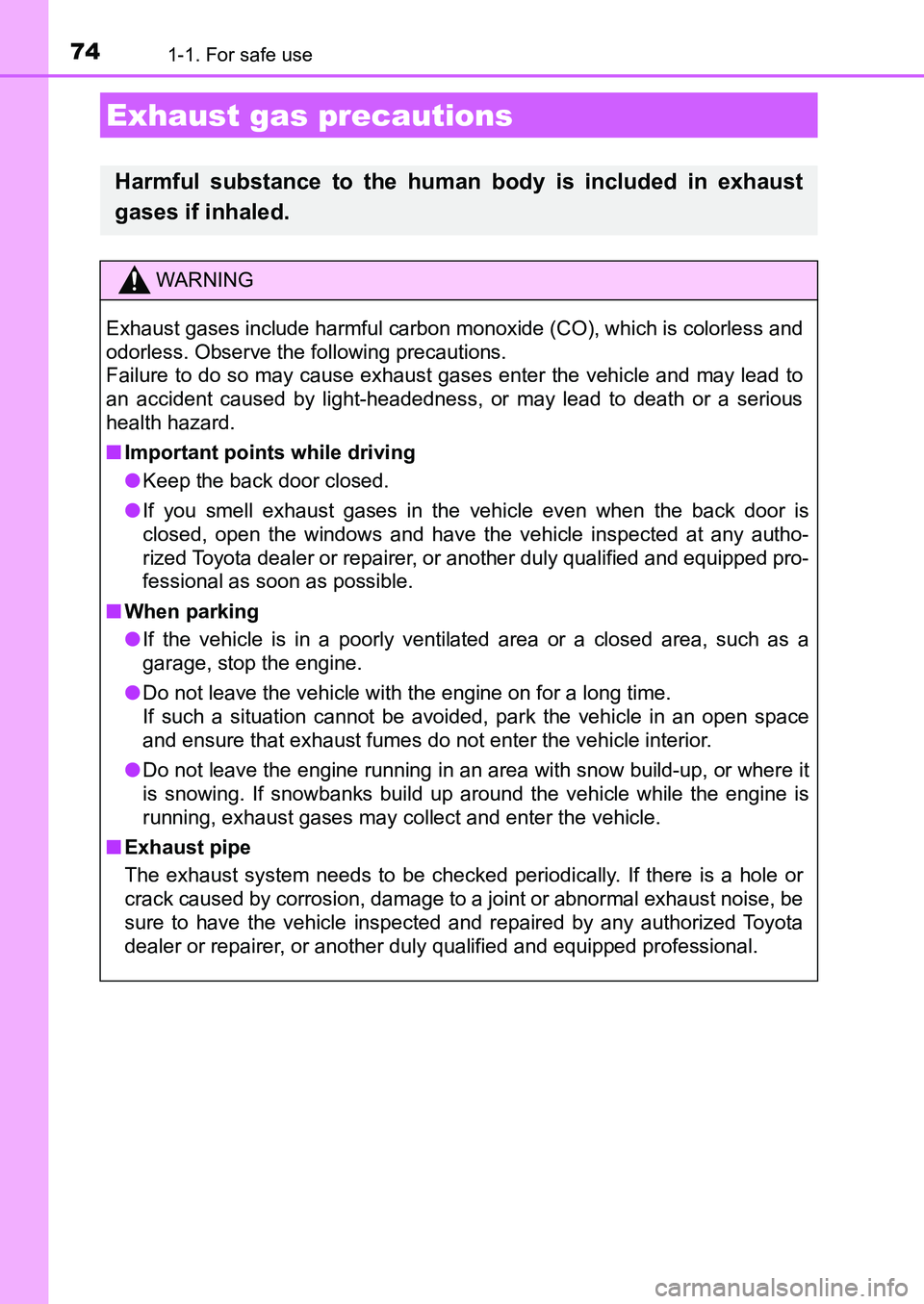 TOYOTA AURIS 2017 (in English) Manual PDF 741-1. For safe use
UK AURIS_HB_EE (OM12K97E)
Exhaust gas precautions
Harmful substance to the human body is included in exhaust
gases if inhaled.
WARNING
Exhaust gases include harmful carbon monoxid TOYOTA AURIS 2017 (in English) Manual PDF 741-1. For safe use
UK AURIS_HB_EE (OM12K97E)
Exhaust gas precautions
Harmful substance to the human body is included in exhaust
gases if inhaled.
WARNING
Exhaust gases include harmful carbon monoxid