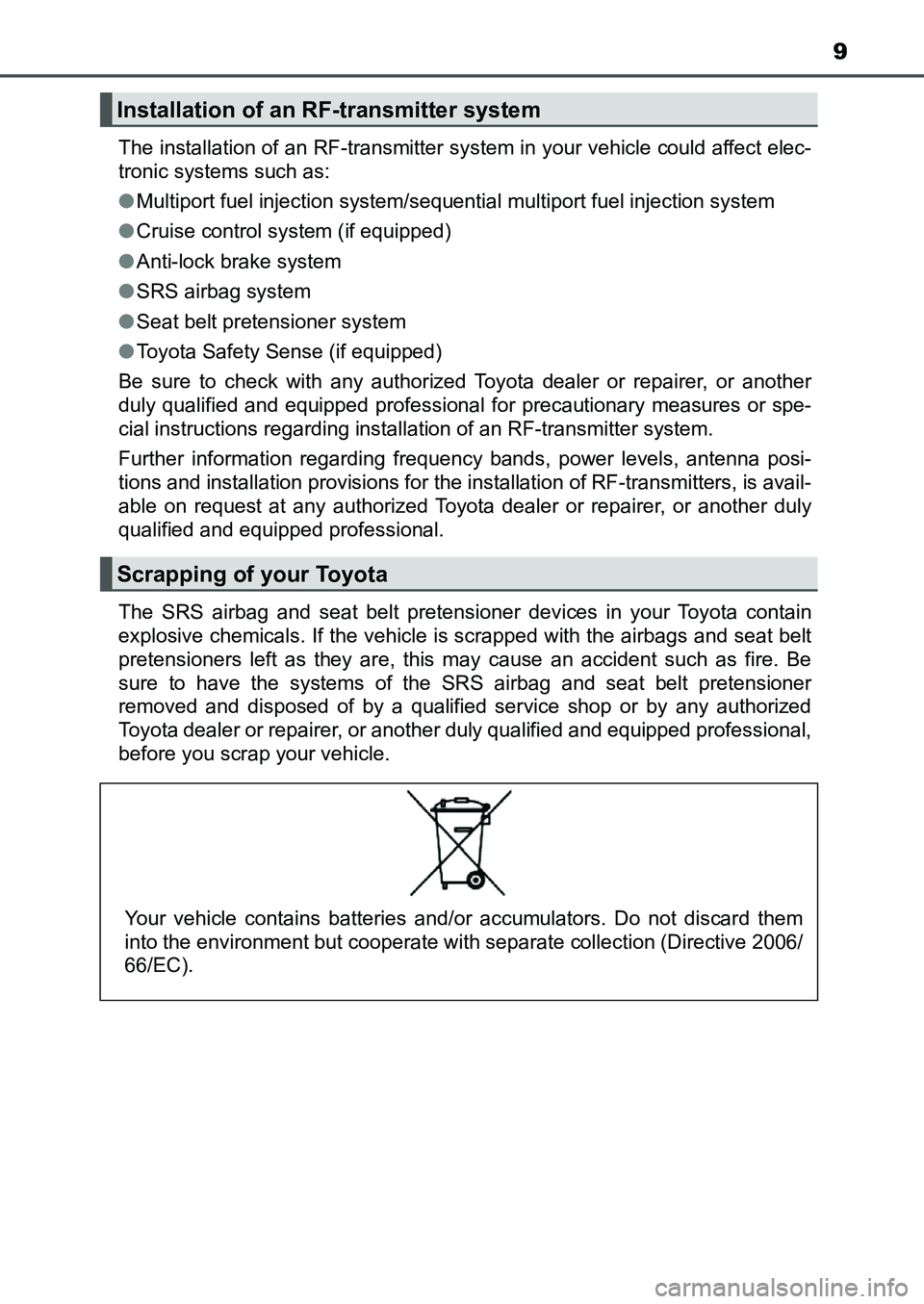 TOYOTA AURIS 2017  Owners Manual (in English) 9
UK AURIS_HB_EE  (OM12K97E)The installation of an RF-transmitter system in your vehicle could affect elec-
tronic systems such as:
●Multiport fuel injection system/sequential multiport fuel injecti