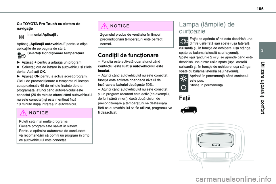 TOYOTA PROACE 2022 Manual de utilizare (in Romanian) 105
Utilizare ușoară și confort
3
Cu TOYOTA Pro Touch cu sistem de navigație
În meniul Aplicații :
Apăsați „Aplicații autovehicul” pentru a afișa aplicațiile de pe pagina de start.Sele TOYOTA PROACE 2022 Manual de utilizare (in Romanian) 105
Utilizare ușoară și confort
3
Cu TOYOTA Pro Touch cu sistem de navigație
În meniul Aplicații :
Apăsați „Aplicații autovehicul” pentru a afișa aplicațiile de pe pagina de start.Sele