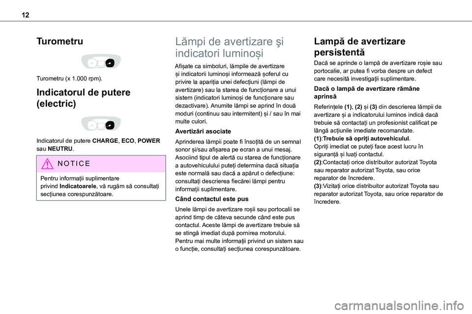 TOYOTA PROACE 2022 Manual de utilizare (in Romanian) 12
Turometru
Turometru (x 1.000 rpm).
Indicatorul de putere
(electric)
Indicatorul de putere CHARGE, ECO, POWER sau NEUTRU.
NOTIC E
Pentru informații suplimentare privind Indicatoarele, vă ru TOYOTA PROACE 2022 Manual de utilizare (in Romanian) 12
Turometru
Turometru (x 1.000 rpm).
Indicatorul de putere
(electric)
Indicatorul de putere CHARGE, ECO, POWER sau NEUTRU.
NOTIC E
Pentru informații suplimentare privind Indicatoarele, vă ru