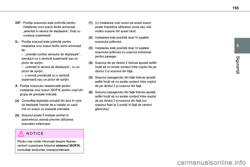 TOYOTA PROACE 2022 Manual de utilizare (in Romanian) 155
Siguranță
5
IUF:Poziția scaunului este potrivită pentru instalarea unui scaun Isofix universal, „orientat în sensul de deplasare”, fixat cu cureaua superioară.
IL:Poziția scaunul este p TOYOTA PROACE 2022 Manual de utilizare (in Romanian) 155
Siguranță
5
IUF:Poziția scaunului este potrivită pentru instalarea unui scaun Isofix universal, „orientat în sensul de deplasare”, fixat cu cureaua superioară.
IL:Poziția scaunul este p