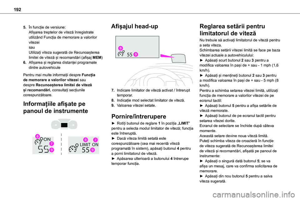 TOYOTA PROACE 2022 Manual de utilizare (in Romanian) 192
5.În funcție de versiune:Afișarea treptelor de viteză înregistrate utilizând Funcția de memorare a valorilor vitezeisauUtilizați viteza sugerată de Recunoașterea limitei de viteză și r TOYOTA PROACE 2022 Manual de utilizare (in Romanian) 192
5.În funcție de versiune:Afișarea treptelor de viteză înregistrate utilizând Funcția de memorare a valorilor vitezeisauUtilizați viteza sugerată de Recunoașterea limitei de viteză și r