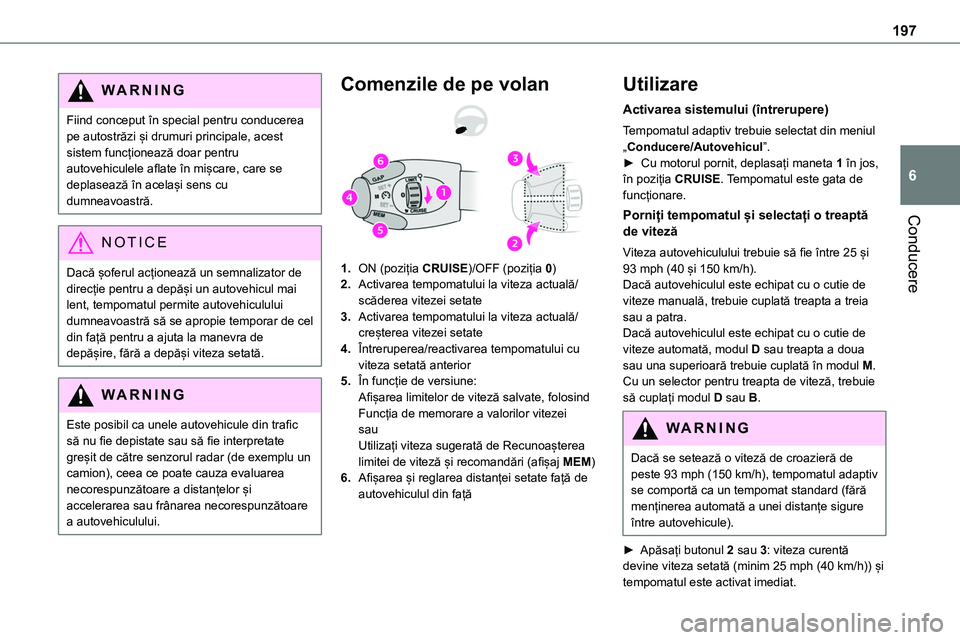 TOYOTA PROACE 2022 Manual de utilizare (in Romanian) 197
Conducere
6
WARNI NG
Fiind conceput în special pentru conducerea pe autostrăzi și drumuri principale, acest sistem funcționează doar pentru autovehiculele aflate în mișcare, care se deplase TOYOTA PROACE 2022 Manual de utilizare (in Romanian) 197
Conducere
6
WARNI NG
Fiind conceput în special pentru conducerea pe autostrăzi și drumuri principale, acest sistem funcționează doar pentru autovehiculele aflate în mișcare, care se deplase