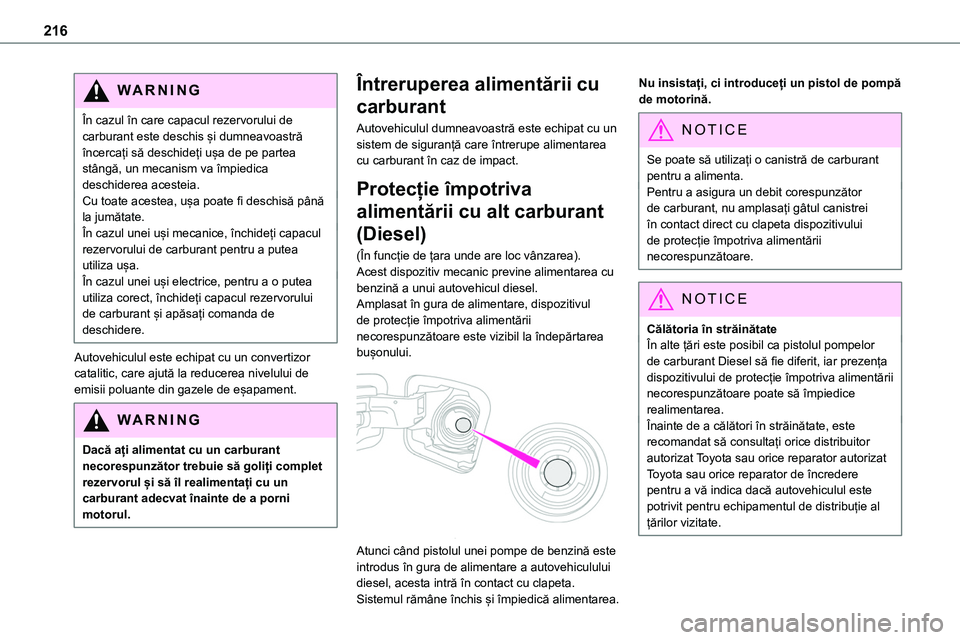 TOYOTA PROACE 2022 Manual de utilizare (in Romanian) 216
WARNI NG
În cazul în care capacul rezervorului de carburant este deschis și dumneavoastră încercați să deschideți ușa de pe partea stângă, un mecanism va împiedica deschiderea acesteia TOYOTA PROACE 2022 Manual de utilizare (in Romanian) 216
WARNI NG
În cazul în care capacul rezervorului de carburant este deschis și dumneavoastră încercați să deschideți ușa de pe partea stângă, un mecanism va împiedica deschiderea acesteia