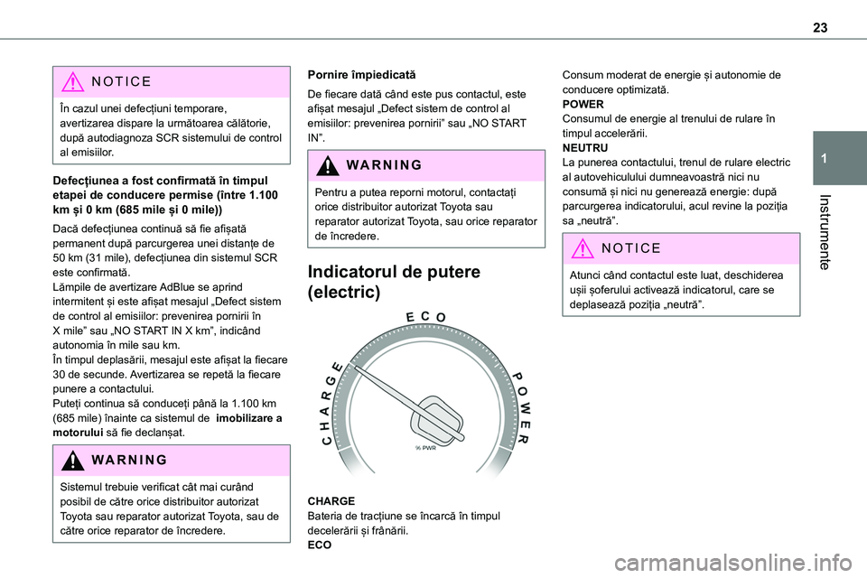 TOYOTA PROACE 2022 Manual de utilizare (in Romanian) 23
Instrumente
1
NOTIC E
În cazul unei defecțiuni temporare, avertizarea dispare la următoarea călătorie, după autodiagnoza SCR sistemului de control al emisiilor.
Defecțiunea a fost confirmat TOYOTA PROACE 2022 Manual de utilizare (in Romanian) 23
Instrumente
1
NOTIC E
În cazul unei defecțiuni temporare, avertizarea dispare la următoarea călătorie, după autodiagnoza SCR sistemului de control al emisiilor.
Defecțiunea a fost confirmat