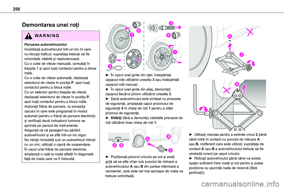TOYOTA PROACE 2022 Manual de utilizare (in Romanian) 256
Demontarea unei roți
WARNI NG
Parcarea autovehicululuiImobilizați autovehiculul într-un loc în care nu blocați traficul: suprafața trebuie să fie orizontală, stabilă și nealunecoasă.Cu TOYOTA PROACE 2022 Manual de utilizare (in Romanian) 256
Demontarea unei roți
WARNI NG
Parcarea autovehicululuiImobilizați autovehiculul într-un loc în care nu blocați traficul: suprafața trebuie să fie orizontală, stabilă și nealunecoasă.Cu