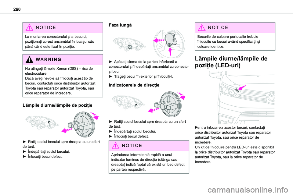 TOYOTA PROACE 2022 Manual de utilizare (in Romanian) 260
NOTIC E
La montarea conectorului și a becului, poziționați corect ansamblul în locașul său până când este fixat în poziție.
WARNI NG
Nu atingeți lămpile Xenon (D8S) – risc de electr TOYOTA PROACE 2022 Manual de utilizare (in Romanian) 260
NOTIC E
La montarea conectorului și a becului, poziționați corect ansamblul în locașul său până când este fixat în poziție.
WARNI NG
Nu atingeți lămpile Xenon (D8S) – risc de electr