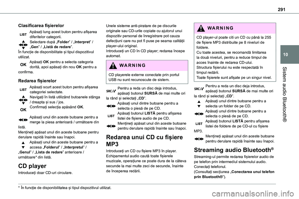TOYOTA PROACE 2022 Manual de utilizare (in Romanian) 291
Sistem audio Bluetooth®
10
Clasificarea fișierelor
Apăsați lung acest buton pentru afișarea diferitelor categorii.Selectare după „Folder” / „Interpret” / „Gen” / „Listă de red TOYOTA PROACE 2022 Manual de utilizare (in Romanian) 291
Sistem audio Bluetooth®
10
Clasificarea fișierelor
Apăsați lung acest buton pentru afișarea diferitelor categorii.Selectare după „Folder” / „Interpret” / „Gen” / „Listă de red