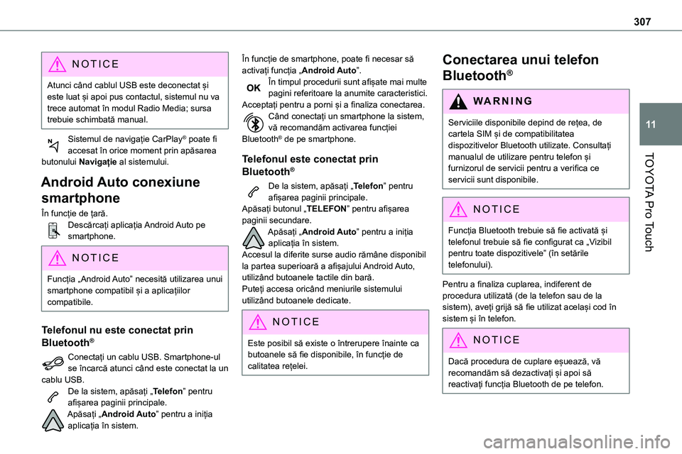 TOYOTA PROACE 2022 Manual de utilizare (in Romanian) 307
TOYOTA Pro Touch
11
NOTIC E
Atunci când cablul USB este deconectat și este luat și apoi pus contactul, sistemul nu va trece automat în modul Radio Media; sursa trebuie schimbată manual.
Siste TOYOTA PROACE 2022 Manual de utilizare (in Romanian) 307
TOYOTA Pro Touch
11
NOTIC E
Atunci când cablul USB este deconectat și este luat și apoi pus contactul, sistemul nu va trece automat în modul Radio Media; sursa trebuie schimbată manual.
Siste