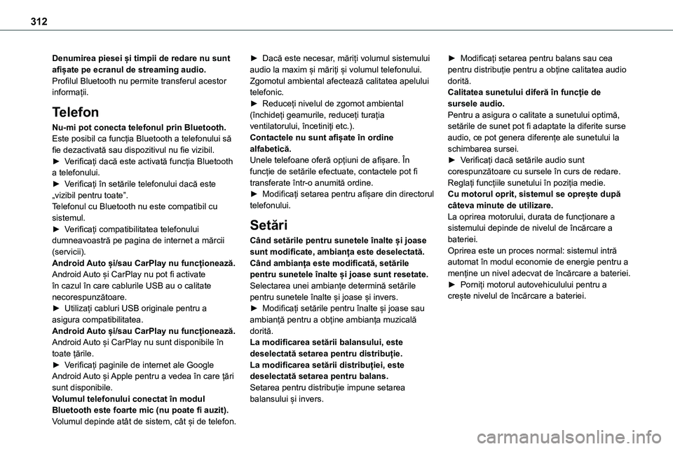 TOYOTA PROACE 2022 Manual de utilizare (in Romanian) 312
Denumirea piesei și timpii de redare nu sunt afișate pe ecranul de streaming audio.Profilul Bluetooth nu permite transferul acestor informații.
Telefon
Nu-mi pot conecta telefonul prin Bluetoot TOYOTA PROACE 2022 Manual de utilizare (in Romanian) 312
Denumirea piesei și timpii de redare nu sunt afișate pe ecranul de streaming audio.Profilul Bluetooth nu permite transferul acestor informații.
Telefon
Nu-mi pot conecta telefonul prin Bluetoot