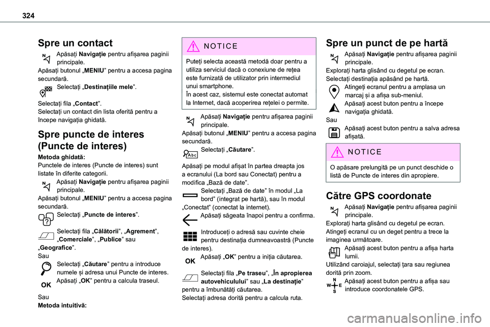 TOYOTA PROACE 2022 Manual de utilizare (in Romanian) 324
Spre un contact
Apăsați Navigație pentru afișarea paginii principale.Apăsați butonul „MENIU” pentru a accesa pagina secundară.Selectați „Destinațiile mele”.
Selectați fila „Co TOYOTA PROACE 2022 Manual de utilizare (in Romanian) 324
Spre un contact
Apăsați Navigație pentru afișarea paginii principale.Apăsați butonul „MENIU” pentru a accesa pagina secundară.Selectați „Destinațiile mele”.
Selectați fila „Co