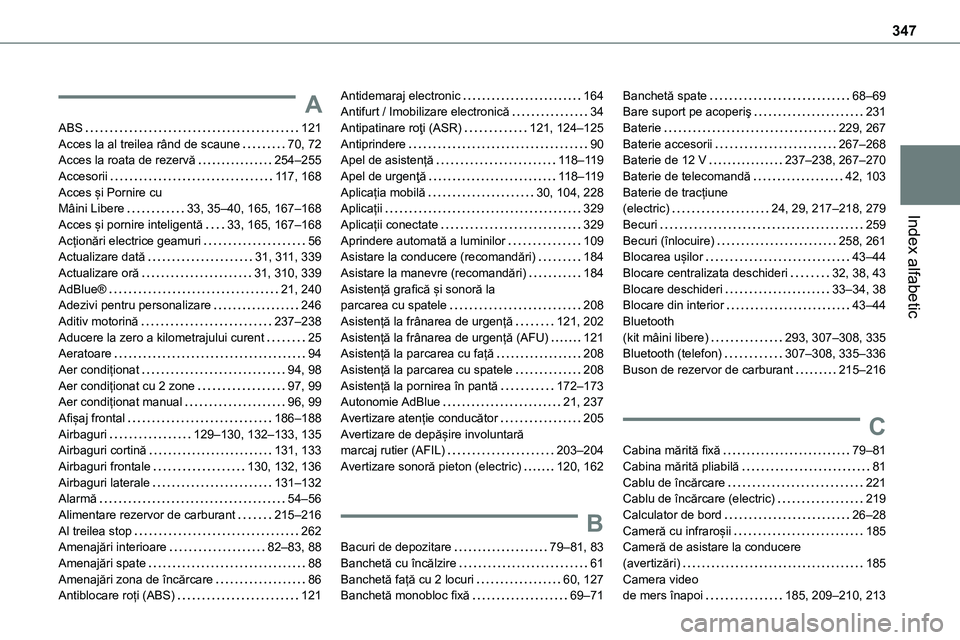 TOYOTA PROACE 2022 Manual de utilizare (in Romanian) 347
Index alfabetic
A
ABS 121Acces la al treilea rând de scaune 70, 72Acces la roata de rezervă 254–255Accesorii 11 7, 168Acces și Pornire cu Mâini Libere 33, 35–40, 165, 167–168
TOYOTA PROACE 2022 Manual de utilizare (in Romanian) 347
Index alfabetic
A
ABS 121Acces la al treilea rând de scaune 70, 72Acces la roata de rezervă 254–255Accesorii 11 7, 168Acces și Pornire cu Mâini Libere 33, 35–40, 165, 167–168