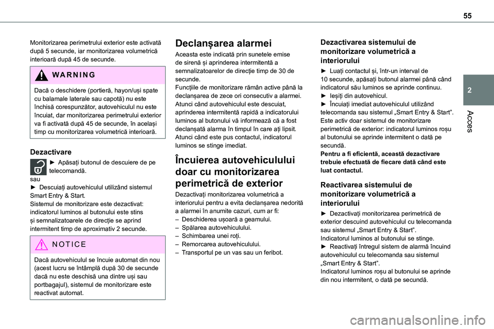 TOYOTA PROACE 2022 Manual de utilizare (in Romanian) 55
Acces
2
Monitorizarea perimetrului exterior este activată după 5 secunde, iar monitorizarea volumetrică interioară după 45 de secunde.
WARNI NG
Dacă o deschidere (portieră, hayon/uși spate TOYOTA PROACE 2022 Manual de utilizare (in Romanian) 55
Acces
2
Monitorizarea perimetrului exterior este activată după 5 secunde, iar monitorizarea volumetrică interioară după 45 de secunde.
WARNI NG
Dacă o deschidere (portieră, hayon/uși spate