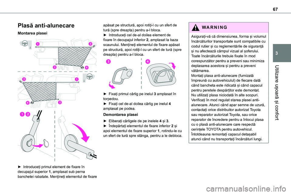 TOYOTA PROACE 2022 Manual de utilizare (in Romanian) 67
Utilizare ușoară și confort
3
Plasă anti-alunecare
Montarea plasei
► Introduceți primul element de fixare în decupajul superior 1, amplasat sub perna banchetei rabatate. Mențineți e TOYOTA PROACE 2022 Manual de utilizare (in Romanian) 67
Utilizare ușoară și confort
3
Plasă anti-alunecare
Montarea plasei
► Introduceți primul element de fixare în decupajul superior 1, amplasat sub perna banchetei rabatate. Mențineți e