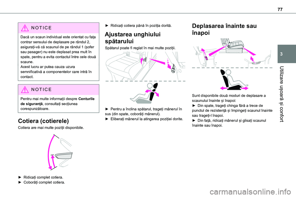 TOYOTA PROACE 2022 Manual de utilizare (in Romanian) 77
Utilizare ușoară și confort
3
NOTIC E
Dacă un scaun individual este orientat cu fața contrar sensului de deplasare pe rândul 2, asigurați-vă că scaunul de pe rândul 1 (șofer sau pasager) TOYOTA PROACE 2022 Manual de utilizare (in Romanian) 77
Utilizare ușoară și confort
3
NOTIC E
Dacă un scaun individual este orientat cu fața contrar sensului de deplasare pe rândul 2, asigurați-vă că scaunul de pe rândul 1 (șofer sau pasager)