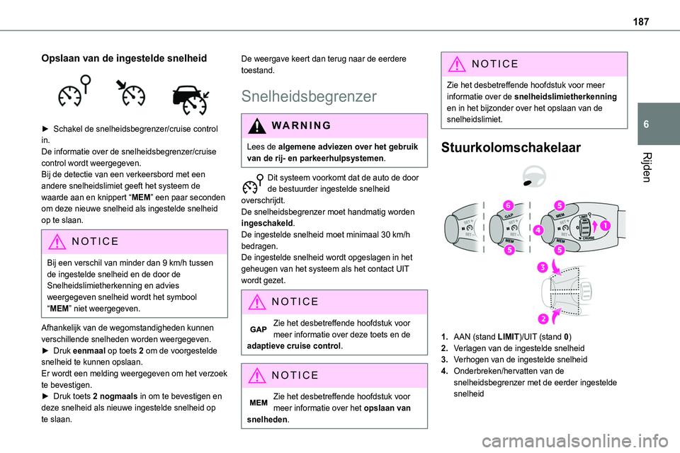 TOYOTA PROACE 2022  Instructieboekje (in Dutch) 187
Rijden
6
Opslaan van de ingestelde snelheid 
 
► Schakel de snelheidsbegrenzer/cruise control in.De informatie over de snelheidsbegrenzer/cruise control wordt weergegeven. Bij de detectie van ee