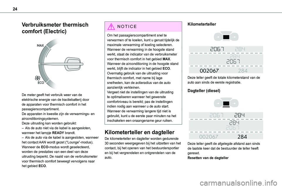 TOYOTA PROACE 2022 Instructieboekje (in Dutch) 24
Verbruiksmeter thermisch
comfort (Electric)
De meter geeft het verbruik weer van de elektrische energie van de tractiebatterij door de apparaten voor thermisch comfort in het passagierscomparti TOYOTA PROACE 2022 Instructieboekje (in Dutch) 24
Verbruiksmeter thermisch
comfort (Electric)
De meter geeft het verbruik weer van de elektrische energie van de tractiebatterij door de apparaten voor thermisch comfort in het passagierscomparti