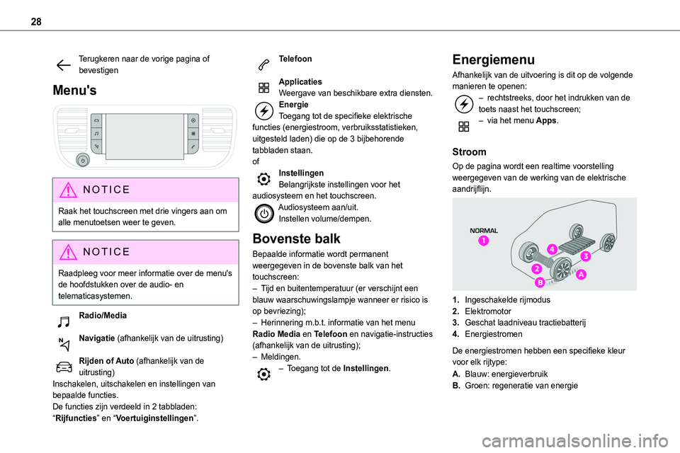 TOYOTA PROACE 2022 Instructieboekje (in Dutch) 28
Terugkeren naar de vorige pagina of bevestigen
Menu's
NOTIC E
Raak het touchscreen met drie vingers aan om alle menutoetsen weer te geven.
NOTIC E
Raadpleeg voor meer informatie over de menu TOYOTA PROACE 2022 Instructieboekje (in Dutch) 28
Terugkeren naar de vorige pagina of bevestigen
Menu's
NOTIC E
Raak het touchscreen met drie vingers aan om alle menutoetsen weer te geven.
NOTIC E
Raadpleeg voor meer informatie over de menu