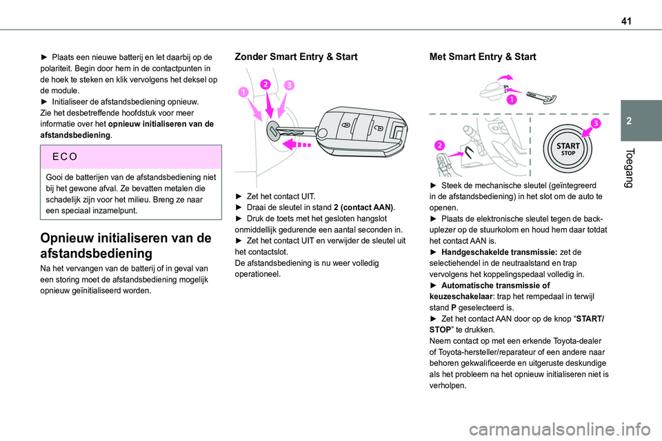 TOYOTA PROACE 2022 Instructieboekje (in Dutch) 41
Toegang
2
► Plaats een nieuwe batterij en let daarbij op de polariteit. Begin door hem in de contactpunten in de hoek te steken en klik vervolgens het deksel op de module.► Initialiseer de afst TOYOTA PROACE 2022 Instructieboekje (in Dutch) 41
Toegang
2
► Plaats een nieuwe batterij en let daarbij op de polariteit. Begin door hem in de contactpunten in de hoek te steken en klik vervolgens het deksel op de module.► Initialiseer de afst