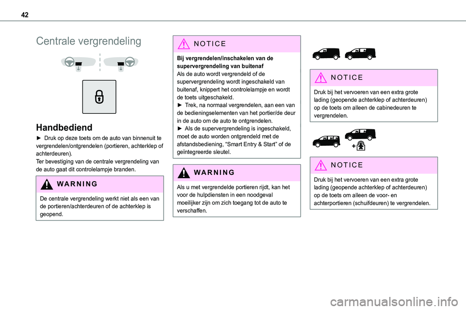 TOYOTA PROACE 2022 Instructieboekje (in Dutch) 42
Centrale vergrendeling
Handbediend
► Druk op deze toets om de auto van binnenuit te vergrendelen/ontgrendelen (portieren, achterklep of achterdeuren). Ter bevestiging van de centrale vergre TOYOTA PROACE 2022 Instructieboekje (in Dutch) 42
Centrale vergrendeling
Handbediend
► Druk op deze toets om de auto van binnenuit te vergrendelen/ontgrendelen (portieren, achterklep of achterdeuren). Ter bevestiging van de centrale vergre