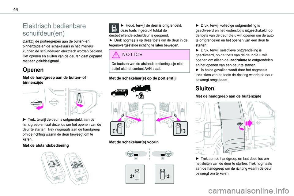 TOYOTA PROACE 2022 Instructieboekje (in Dutch) 44
Elektrisch bedienbare
schuifdeur(en)
Dankzij de portiergrepen aan de buiten- en binnenzijde en de schakelaars in het interieur kunnen de schuifdeuren elektrisch worden bediend.Het openen en sluite TOYOTA PROACE 2022 Instructieboekje (in Dutch) 44
Elektrisch bedienbare
schuifdeur(en)
Dankzij de portiergrepen aan de buiten- en binnenzijde en de schakelaars in het interieur kunnen de schuifdeuren elektrisch worden bediend.Het openen en sluite