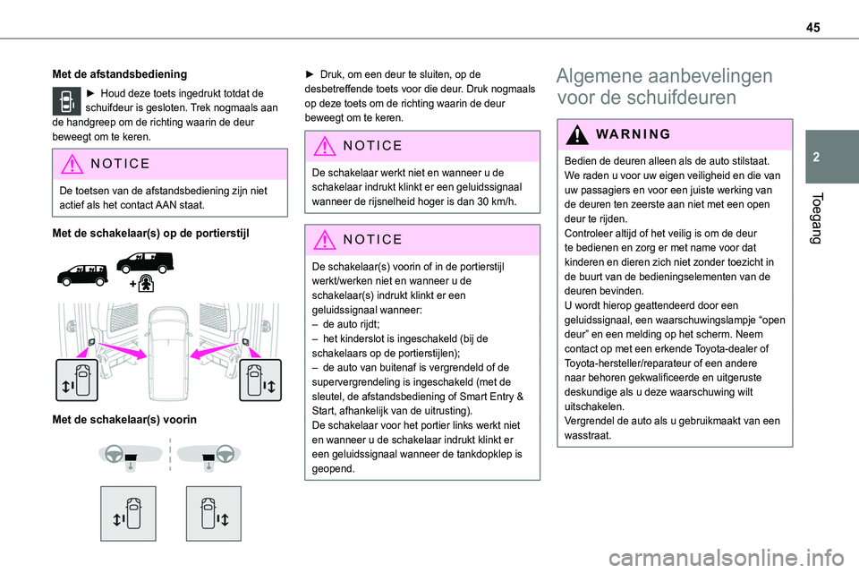 TOYOTA PROACE 2022 Instructieboekje (in Dutch) 45
Toegang
2
Met de afstandsbediening
► Houd deze toets ingedrukt totdat de schuifdeur is gesloten. Trek nogmaals aan de handgreep om de richting waarin de deur beweegt om te keren.
NOTIC E
De toets TOYOTA PROACE 2022 Instructieboekje (in Dutch) 45
Toegang
2
Met de afstandsbediening
► Houd deze toets ingedrukt totdat de schuifdeur is gesloten. Trek nogmaals aan de handgreep om de richting waarin de deur beweegt om te keren.
NOTIC E
De toets