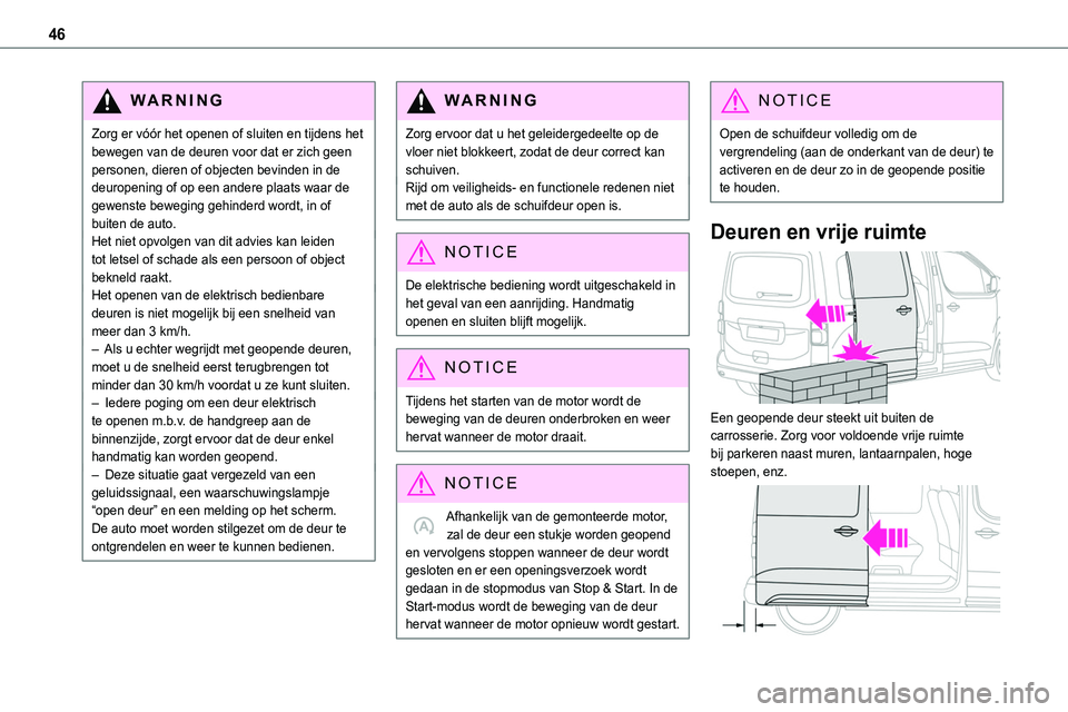 TOYOTA PROACE 2022 Instructieboekje (in Dutch) 46
WARNI NG
Zorg er vóór het openen of sluiten en tijdens het bewegen van de deuren voor dat er zich geen personen, dieren of objecten bevinden in de deuropening of op een andere plaats waar de gewe TOYOTA PROACE 2022 Instructieboekje (in Dutch) 46
WARNI NG
Zorg er vóór het openen of sluiten en tijdens het bewegen van de deuren voor dat er zich geen personen, dieren of objecten bevinden in de deuropening of op een andere plaats waar de gewe