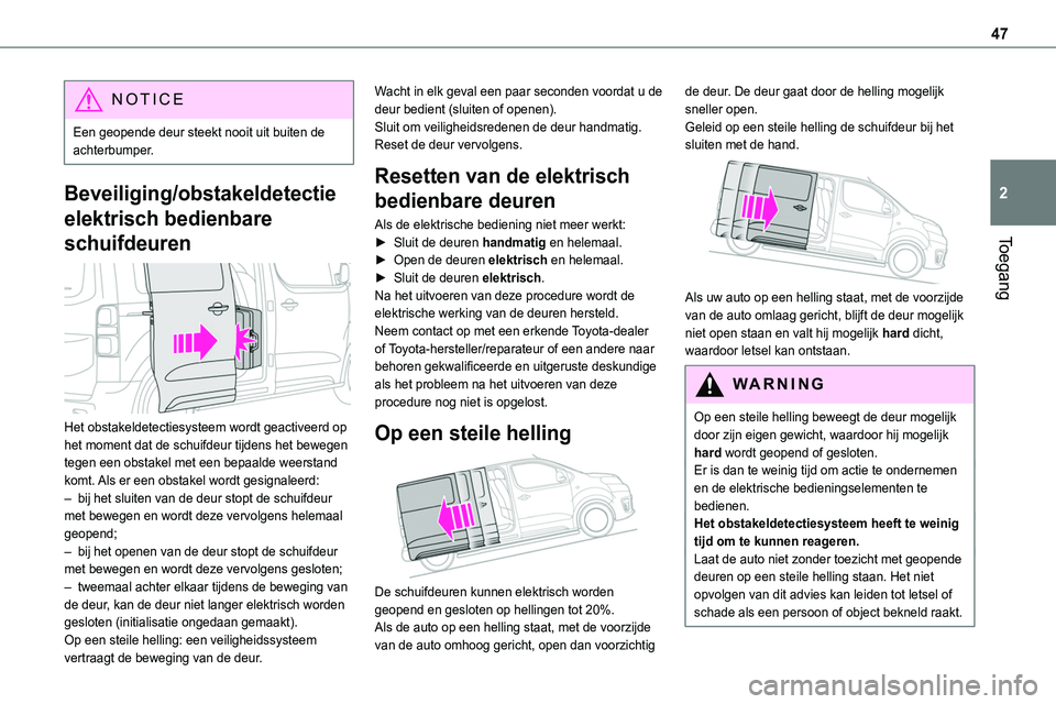 TOYOTA PROACE 2022 Instructieboekje (in Dutch) 47
Toegang
2
NOTIC E
Een geopende deur steekt nooit uit buiten de achterbumper.
Beveiliging/obstakeldetectie
elektrisch bedienbare
schuifdeuren
Het obstakeldetectiesysteem wordt geactiveerd op he TOYOTA PROACE 2022 Instructieboekje (in Dutch) 47
Toegang
2
NOTIC E
Een geopende deur steekt nooit uit buiten de achterbumper.
Beveiliging/obstakeldetectie
elektrisch bedienbare
schuifdeuren
Het obstakeldetectiesysteem wordt geactiveerd op he