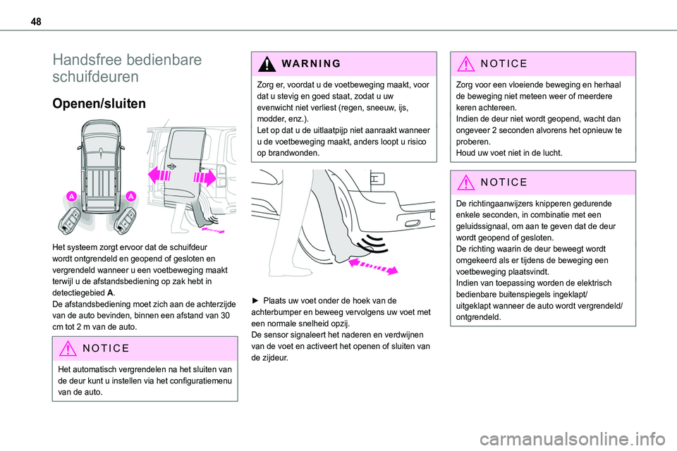 TOYOTA PROACE 2022 Instructieboekje (in Dutch) 48
Handsfree bedienbare
schuifdeuren
Openen/sluiten
Het systeem zorgt ervoor dat de schuifdeur wordt ontgrendeld en geopend of gesloten en vergrendeld wanneer u een voetbeweging maakt terwijl u de TOYOTA PROACE 2022 Instructieboekje (in Dutch) 48
Handsfree bedienbare
schuifdeuren
Openen/sluiten
Het systeem zorgt ervoor dat de schuifdeur wordt ontgrendeld en geopend of gesloten en vergrendeld wanneer u een voetbeweging maakt terwijl u de