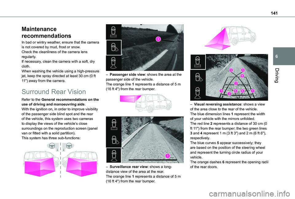 TOYOTA PROACE CITY 2020  Owners Manual 141
Driving
6
Maintenance 
recommendations
In bad or wintry weather, ensure that the camera is not covered by mud, frost or snow.Check the cleanliness of the camera lens regularly.If necessary, clean 