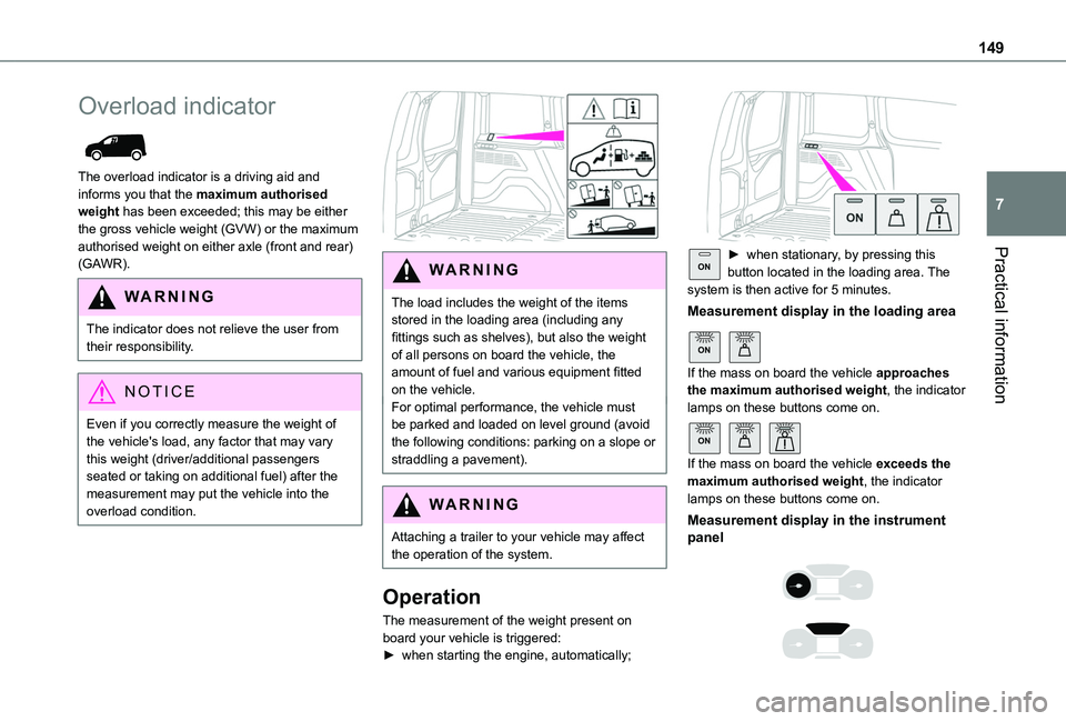 TOYOTA PROACE CITY 2020  Owners Manual 149
Practical information
7
Overload indicator 
 
The overload indicator is a driving aid and informs you that the maximum authorised weight has been exceeded; this may be either the gross vehicle wei
