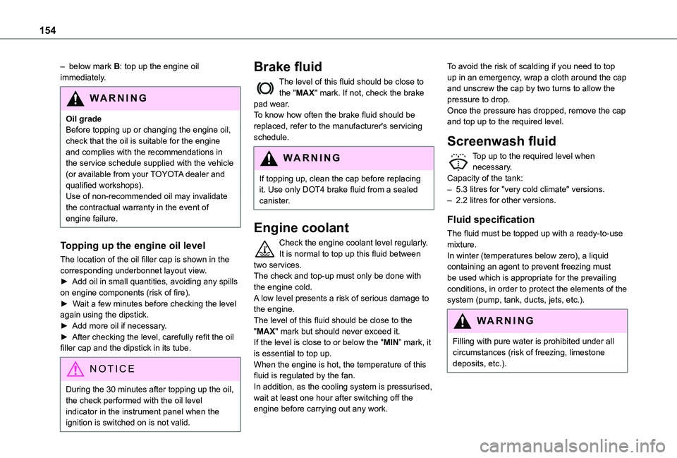 TOYOTA PROACE CITY 2020 Owners Manual 154
– below mark B: top up the engine oil immediately.
WARNI NG
Oil gradeBefore topping up or changing the engine oil, check that the oil is suitable for the engine and complies with the recommendat TOYOTA PROACE CITY 2020 Owners Manual 154
– below mark B: top up the engine oil immediately.
WARNI NG
Oil gradeBefore topping up or changing the engine oil, check that the oil is suitable for the engine and complies with the recommendat