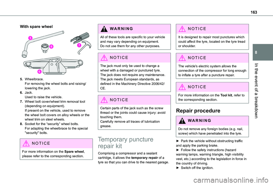TOYOTA PROACE CITY 2020 Owners Manual 163
In the event of a breakdown
8
With spare wheel
5.Wheelbrace.For removing the wheel bolts and raising/lowering the jack.
6.Jack.Used to raise the vehicle.
7.Wheel bolt cover/wheel trim removal tool TOYOTA PROACE CITY 2020 Owners Manual 163
In the event of a breakdown
8
With spare wheel
5.Wheelbrace.For removing the wheel bolts and raising/lowering the jack.
6.Jack.Used to raise the vehicle.
7.Wheel bolt cover/wheel trim removal tool