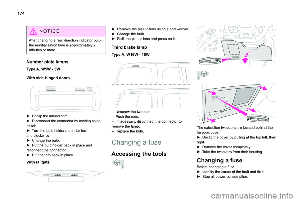 TOYOTA PROACE CITY 2020 Owners Manual 174
NOTIC E
After changing a rear direction indicator bulb, the reinitialisation time is approximately 2 minutes or more.
Number plate lamps
Type A, W5W - 5W
With side-hinged doors
► Unclip the TOYOTA PROACE CITY 2020 Owners Manual 174
NOTIC E
After changing a rear direction indicator bulb, the reinitialisation time is approximately 2 minutes or more.
Number plate lamps
Type A, W5W - 5W
With side-hinged doors
► Unclip the