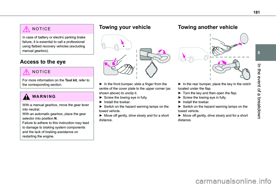 TOYOTA PROACE CITY 2020 Owners Manual 181
In the event of a breakdown
8
NOTIC E
In case of battery or electric parking brake failure, it is essential to call a professional using flatbed recovery vehicles (excluding manual gearbox).
Acces TOYOTA PROACE CITY 2020 Owners Manual 181
In the event of a breakdown
8
NOTIC E
In case of battery or electric parking brake failure, it is essential to call a professional using flatbed recovery vehicles (excluding manual gearbox).
Acces