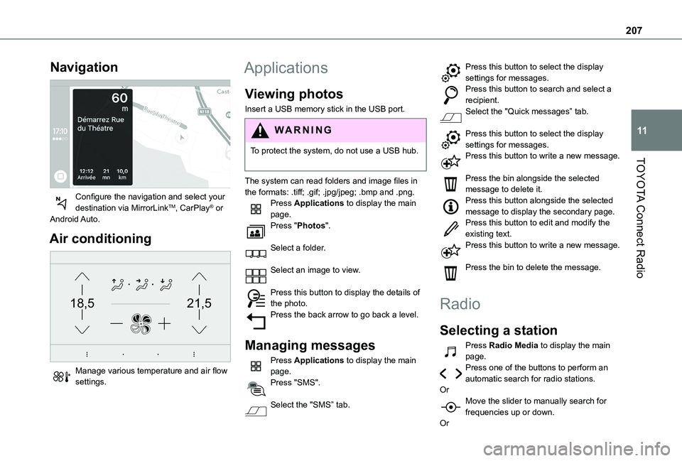 TOYOTA PROACE CITY 2020  Owners Manual 207
TOYOTA Connect Radio
11
Navigation 
 
Configure the navigation and select your destination via MirrorLinkTM, CarPlay® or Android Auto.
Air conditioning 
21,518,5
 
Manage various temperature and 