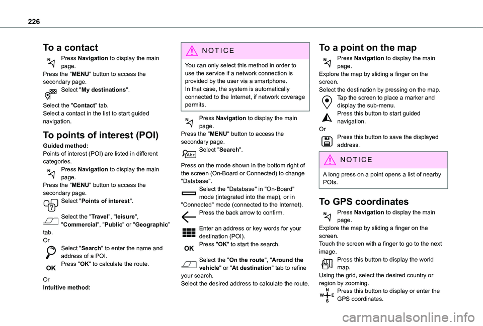 TOYOTA PROACE CITY 2020  Owners Manual 226
To a contact
Press Navigation to display the main page.Press the "MENU" button to access the secondary page.Select "My destinations". 
Select the "Contact” tab.Select a conta