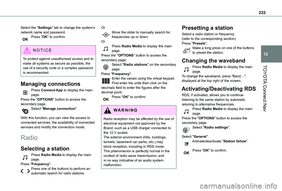 TOYOTA PROACE CITY 2020 Owners Manual 233
TOYOTA Connect Nav
12
Select the "Settings" tab to change the system’s network name and password.Press "OK" to confirm.
NOTIC E
To protect against unauthorised access and to mak TOYOTA PROACE CITY 2020 Owners Manual 233
TOYOTA Connect Nav
12
Select the "Settings" tab to change the system’s network name and password.Press "OK" to confirm.
NOTIC E
To protect against unauthorised access and to mak