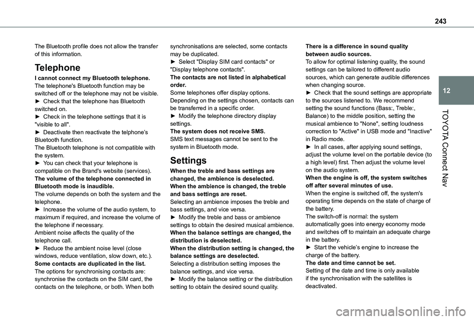 TOYOTA PROACE CITY 2020 Owners Manual 243
TOYOTA Connect Nav
12
The Bluetooth profile does not allow the transfer of this information.
Telephone
I cannot connect my Bluetooth telephone.The telephone's Bluetooth function may be switche TOYOTA PROACE CITY 2020 Owners Manual 243
TOYOTA Connect Nav
12
The Bluetooth profile does not allow the transfer of this information.
Telephone
I cannot connect my Bluetooth telephone.The telephone's Bluetooth function may be switche
