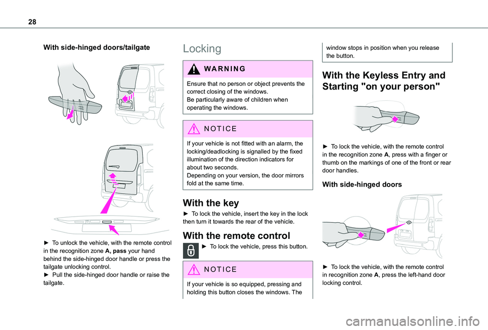 TOYOTA PROACE CITY 2020 Owners Manual 28
With side-hinged doors/tailgate 
  
 
► To unlock the vehicle, with the remote control in the recognition zone A, pass your hand behind the side-hinged door handle or press the tailgate unlocking