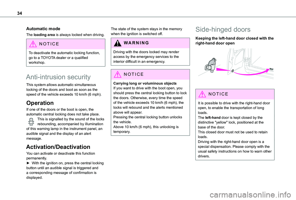 TOYOTA PROACE CITY 2020 Owners Guide 34
Automatic mode
The loading area is always locked when driving.
NOTIC E
To deactivate the automatic locking function, go to a TOYOTA dealer or a qualified workshop.
Anti-intrusion security
This syst