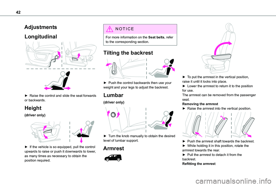 TOYOTA PROACE CITY 2020 Service Manual 42
Adjustments
Longitudinal
► Raise the control and slide the seat forwards or backwards.
Height
(driver only)
► If the vehicle is so equipped, pull the control upwards to raise or push it d TOYOTA PROACE CITY 2020 Service Manual 42
Adjustments
Longitudinal
► Raise the control and slide the seat forwards or backwards.
Height
(driver only)
► If the vehicle is so equipped, pull the control upwards to raise or push it d