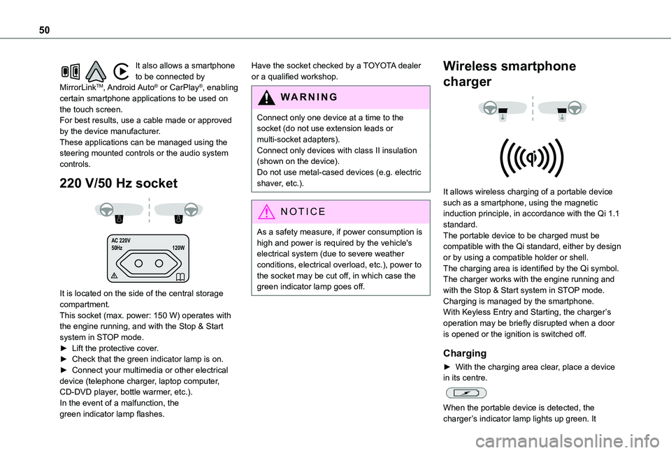 TOYOTA PROACE CITY 2020  Owners Manual 50
It also allows a smartphone to be connected by MirrorLinkTM, Android Auto® or CarPlay®, enabling certain smartphone applications to be used on the touch screen.For best results, use a cable made 