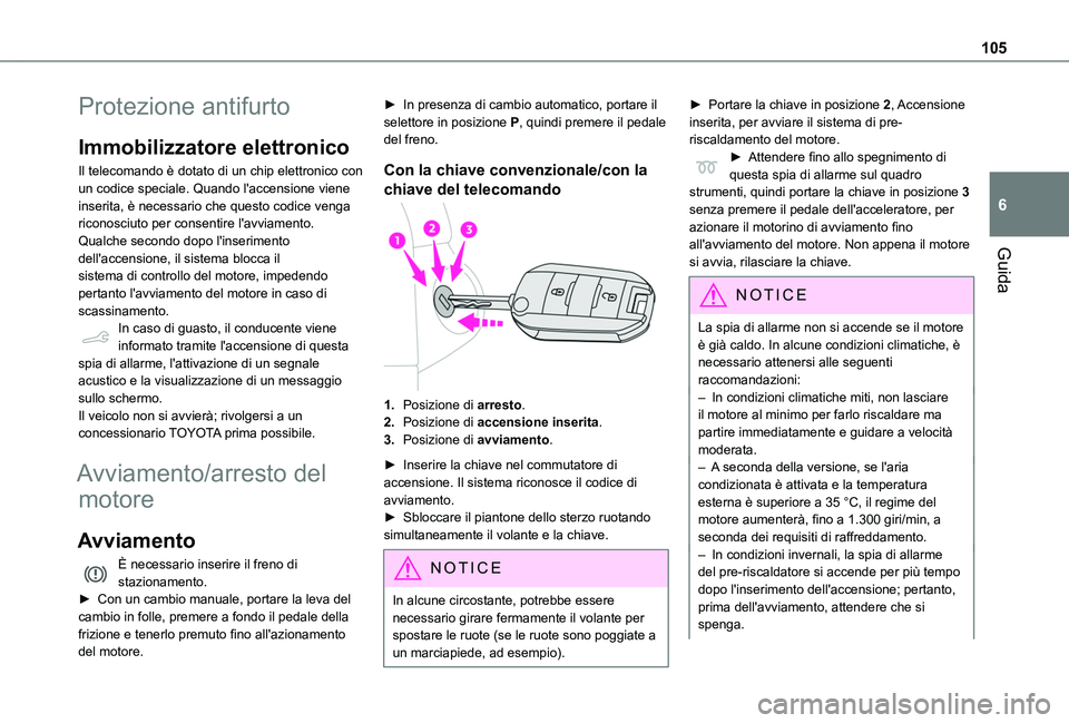 TOYOTA PROACE CITY 2020 Manuale duso (in Italian) 105
Guida
6
Protezione antifurto
Immobilizzatore elettronico
Il telecomando è dotato di un chip elettronico con un codice speciale. Quando l'accensione viene inserita, è necessario che questo co TOYOTA PROACE CITY 2020 Manuale duso (in Italian) 105
Guida
6
Protezione antifurto
Immobilizzatore elettronico
Il telecomando è dotato di un chip elettronico con un codice speciale. Quando l'accensione viene inserita, è necessario che questo co