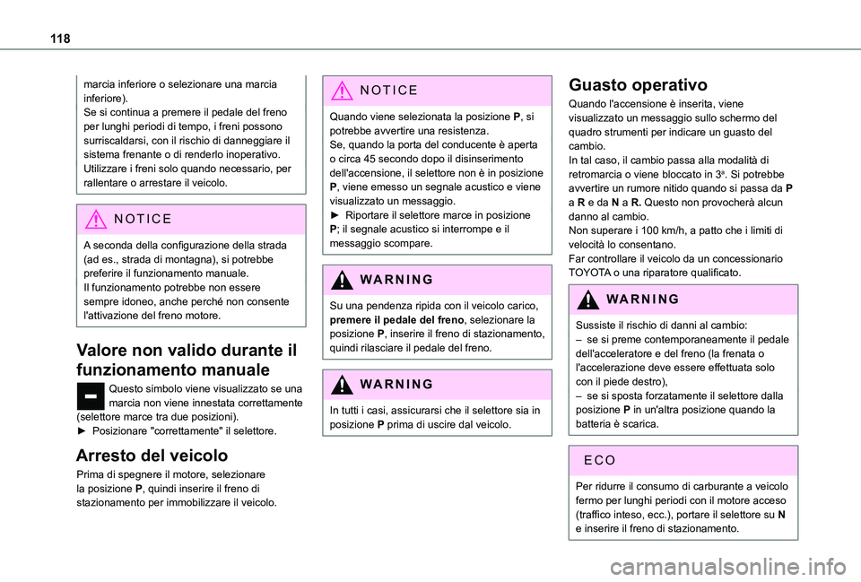 TOYOTA PROACE CITY 2020  Manuale duso (in Italian) 11 8
marcia inferiore o selezionare una marcia inferiore).Se si continua a premere il pedale del freno per lunghi periodi di tempo, i freni possono surriscaldarsi, con il rischio di danneggiare il sis