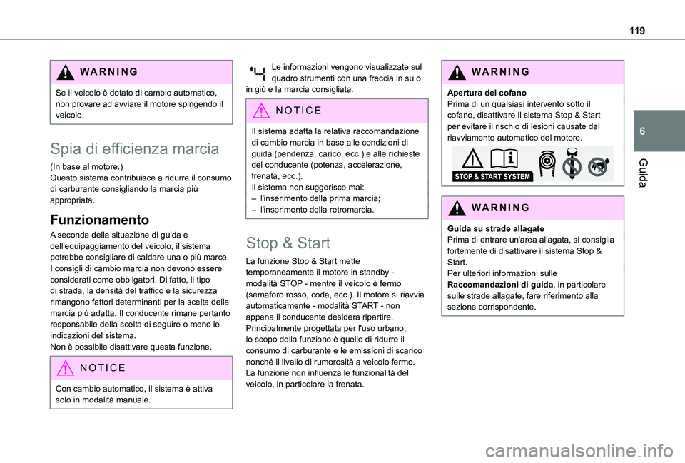 TOYOTA PROACE CITY 2020  Manuale duso (in Italian) 11 9
Guida
6
WARNI NG
Se il veicolo è dotato di cambio automatico, non provare ad avviare il motore spingendo il veicolo.
Spia di efficienza marcia
(In base al motore.)Questo sistema contribuisce a r