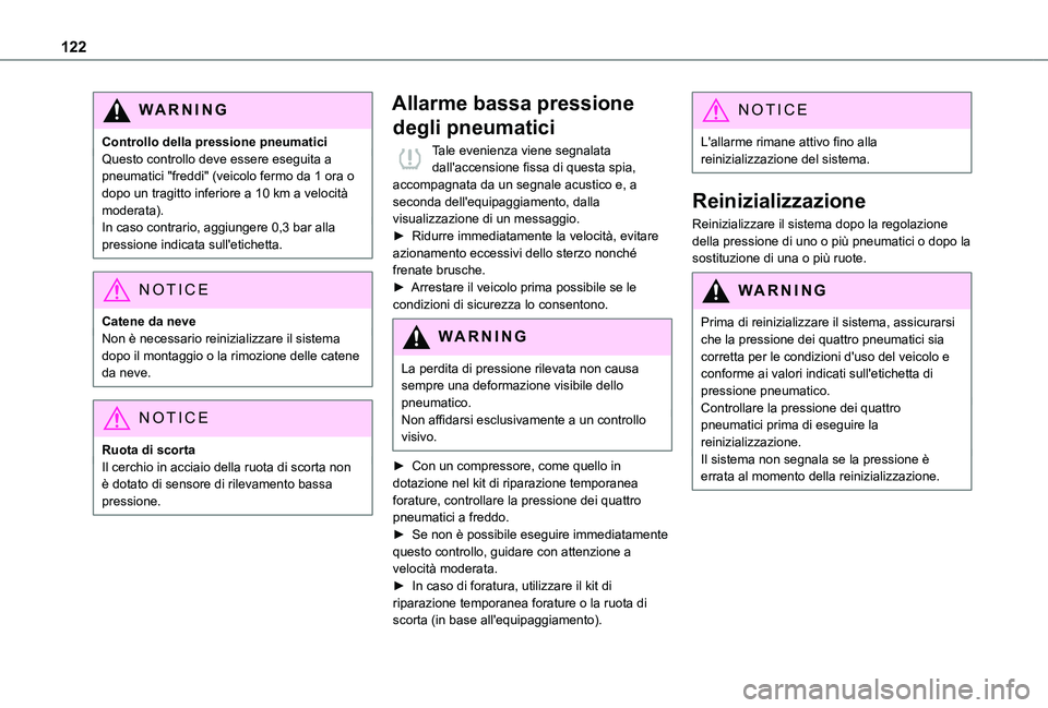 TOYOTA PROACE CITY 2020  Manuale duso (in Italian) 122
WARNI NG
Controllo della pressione pneumaticiQuesto controllo deve essere eseguita a pneumatici "freddi" (veicolo fermo da 1 ora o dopo un tragitto inferiore a 10 km a velocità moderata).