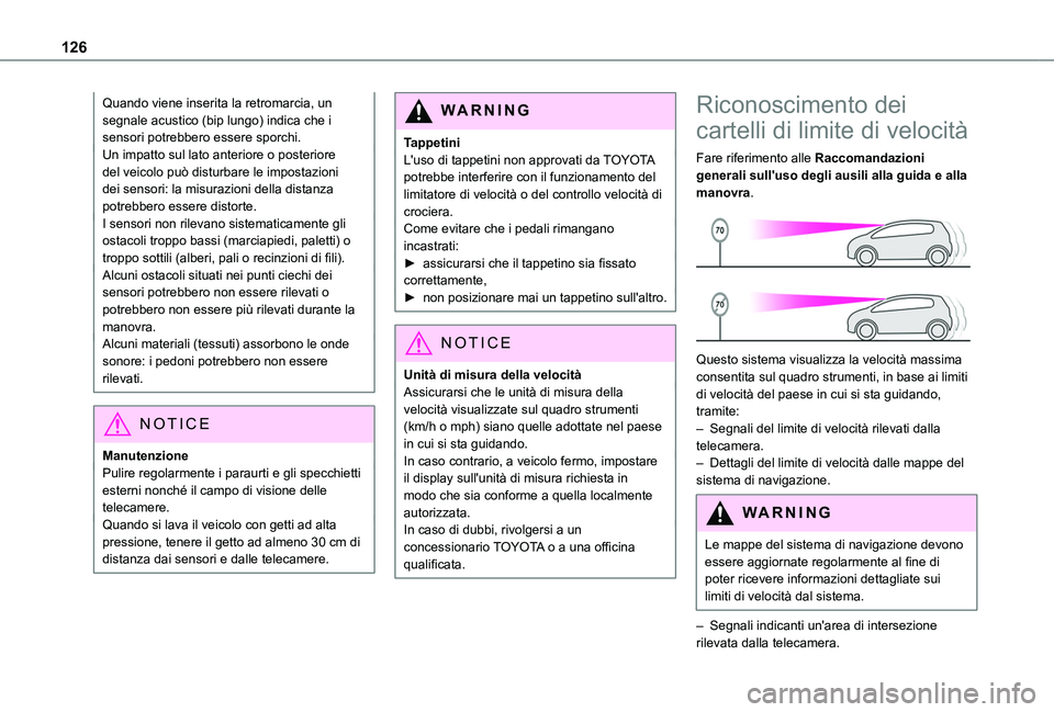 TOYOTA PROACE CITY 2020  Manuale duso (in Italian) 126
Quando viene inserita la retromarcia, un segnale acustico (bip lungo) indica che i sensori potrebbero essere sporchi.Un impatto sul lato anteriore o posteriore del veicolo può disturbare le impos
